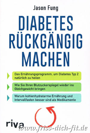 Diabetes rückgängig machen – Das Ernährungsprogramm, um Diabetes Typ 2 natürlich zu heilen. Jason Fung